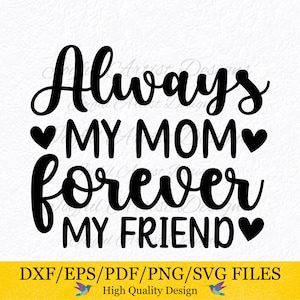 Mom Forever My FriendMom chemise sweat-shirt tasse tasse amour maman fille cadeau pour maman SVG png pdf dxf eps couper fichier Cricut Silhouette imprimable