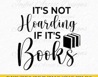 It's Not Hoarding If It's Books Funny Quote Bookaholic Women Love Reading Bookish Reader Shirt Mug Gift SVG png pdf dxf eps Cut File Cricut