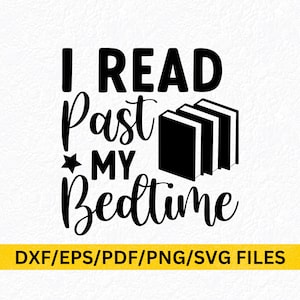 I Read Past My Bedtime SVG PNG Book Lover Book Nerd Book Addict Bookworm Svg Funny Book Quotes Book Reader Funny Reading Svg Shirt