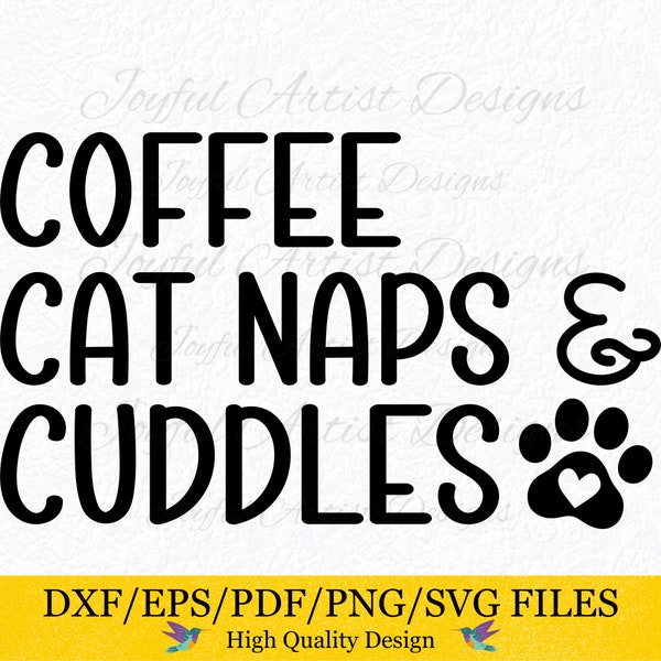 Coffee Cat Naps & Cuddles Cat Quote Cat Mom Life Cat Dad Coffee Cat Coffee Lover Cat Lover Shirt Tee Mug Blanket SVG png pdf Cut File Cricut