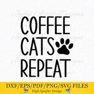 Coffee Cats Repeat Cat Quote Cat Mom Dad Cat Lover Coffee Lover Meow Fur Dad Fur Mama Shirt Tee Mug Tumbler Gift SVG png pdf Cut File Cricut