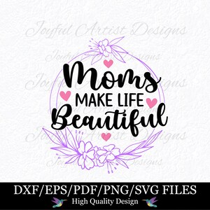 Les mamans rendent la vie belle maman citation amour maman mère amour fille fils cadeau pour maman chemise tasse carte coussin SVG png pdf dxf eps coupe fichier Cricut
