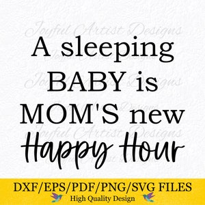 Moeder citeer een slapende baby is moeder's nieuwe Happy Hour moeder leven peuter kind kind moeder nieuwe moeder Happy Hour SVG png pdf dxf eps bestand knippen Cricut