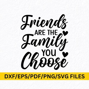 Freunde sind Familie Sie wählen SVG Beste Freunde SVG Freunde T-Shirt Shirt Wohnkultur SVG Familie SVG Zitat Freund Spruch Zitat Zitat