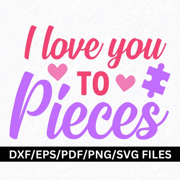 I Love You To Pieces SVG, Puzzle Piece SVG PNG, Puzzle Love You svg,  Love svg png, Wife svg, Gilfriend svg, Love Mom svg, Love Cut File