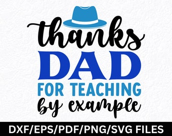 Thanks Dad SVG, Lead By Example Dad Quote (Digital Files)
