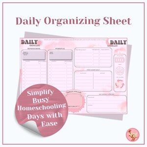 May include: A pink daily organizing sheet with the text "Daily Organizing Sheet" at the top. The sheet includes sections for homeschool and personal tasks, with a circular sticker that reads "Simplify Busy Homeschooling Days with Ease."