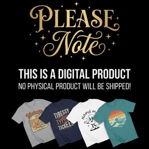 May include: Black background with gold text that reads "PLEASE Note" and "THIS IS A DIGITAL PRODUCT. NO PHYSICAL PRODUCT WILL BE SHIPPED!". Below are four t-shirts with various graphic designs, including a vintage travel scene and a retro wave.