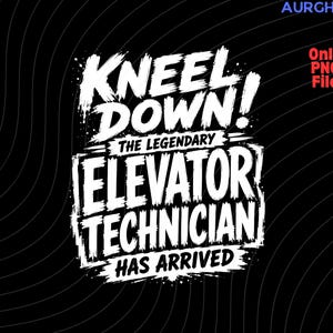 Peut inclure: Graphisme noir avec le texte "KNEEL DOWN! THE LEGENDARY ELEVATOR TECHNICIAN HAS ARRIVED" en blanc vieilli. Le fond est noir avec des lignes blanches incurvées.