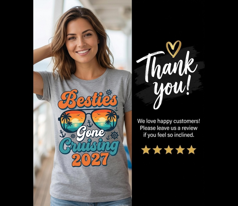 May include: A gray t-shirt with the text "Besties Gone Cruising 2027" in orange and teal. The design includes sunglasses with a sunset and palm trees. The image also includes the text "Thank you!" and a customer review request.