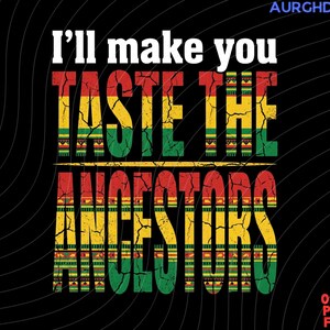 Peut inclure: Graphique noir avec le texte "I'll make you TASTE THE ANCESTORS" en blanc, rouge, jaune et vert. Le texte a un aspect vieilli et texturé, avec un motif au milieu du mot "TASTE". L'image comprend le texte "AURGHDS" et "Only PNG File".