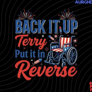 Peut inclure: Un design graphique sur fond noir représentant un fauteuil roulant avec un motif étoilé rouge, blanc et bleu. Le texte indique BACK IT UP Terry Put it in Reverse, entouré d'illustrations de feux d'artifice et de la marque AURGHDS.