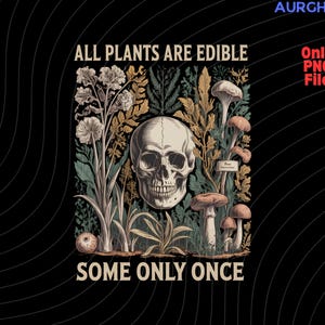 Peut inclure: Illustration graphique noire avec un crâne humain entouré de plantes et de champignons. Le texte dit : "TOUTES LES PLANTES SONT COMESTIBLES, CERTAINES UNE SEULE FOIS." Style d'illustration botanique vintage.