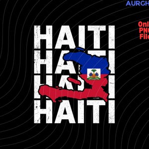 May include: A black graphic design featuring the word "HAITI" stacked three times in white, with a distressed texture. The country's map is overlaid in red, blue, and the Haitian coat of arms. The text "Only PNG File" is in the upper right corner.