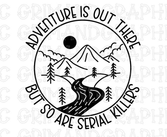 Adventure is Out There but so Are Serial Killers SVG, Funny