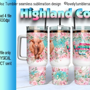May include: A sublimation design for a 40oz tumbler featuring a Highland Cow standing in a field of pink and blue flowers. The design includes the text "Just Really Ok" on one side of the tumbler.
