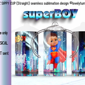 May include: A sublimation design for a 12 ounce sippy cup featuring a cartoon superhero baby with a black and blue cityscape background. The text "SuperBOY" is at the top of the design.