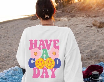 Have A Good Day Smiley Sweatshirt | Y2K Aesthetic Preppy Sweatshirt | VSCO Girl Sweatshirt | High Quality Sweatshirt | Tumblr Sweatshirt
