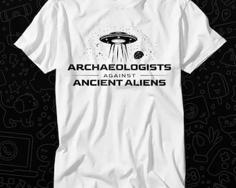 Archaeologists Against Ancient Aliens Archaeology T Shirt Gift Unisex Top Adult Tee Vintage Music Best Movie OZ404