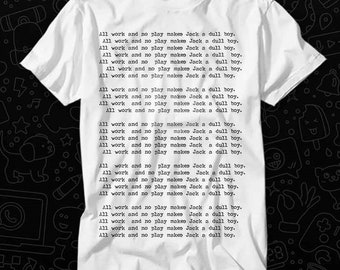 All Work And No Play macht Jack Dull Boy Nicholson T-Shirt Geschenk für Womens Mens Unisex Top Erwachsene T-Shirt Vintage Musik Bester Film OZ352
