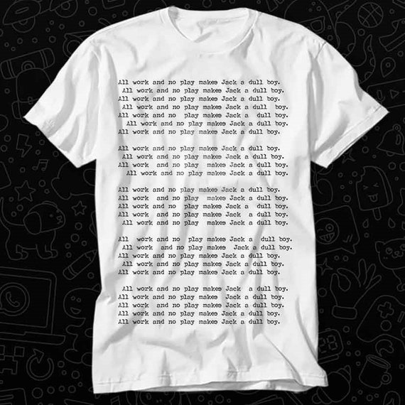 All Work And No Play Classic Movie T-Shirt All Work And No Play Classic Movie T-Shirt