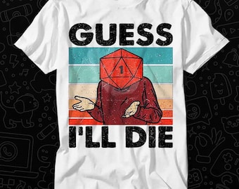 Guess I'll Die D&D Vintage Dice DnD D20 Online Gaming RPG Gamer T Shirt Gift Womens Mens Unisex Top Adult Tee Vintage Music Best Movie OZ106