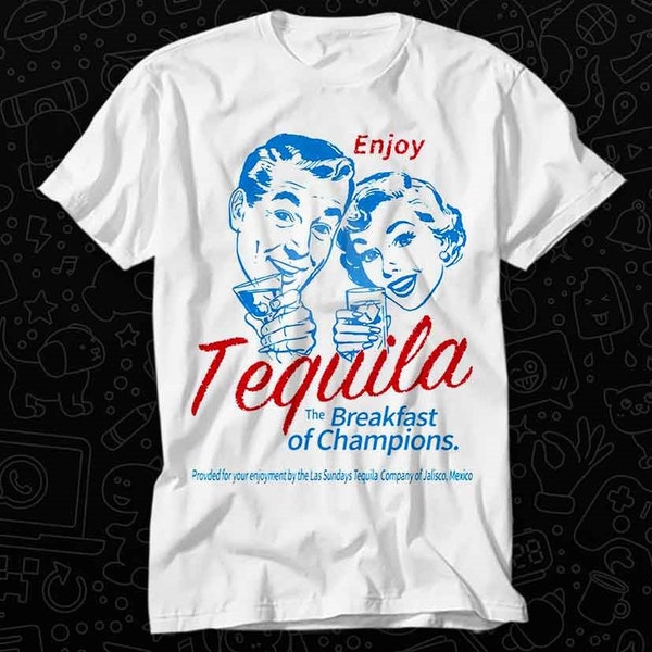 Enjoy Tequila The Breakfast Of Champions T Shirt Gift For Womens Mens Unisex Top Adult Tee Vintage Music Best Movie OZ373