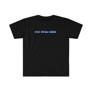 Not From Here T Shirt