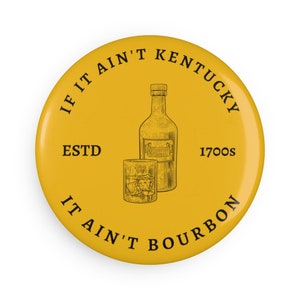 If It Ain&#39;t Kentucky, It Ain&#39;t Bourbon Button Magnet – Show Your Bourbon Pride!