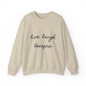 Live. Laugh. Lexapro. Unisex Crewneck Sweatshirt