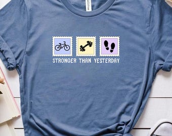 Stronger Than Yesterday T-Shirt- Motivational Fitness Gym Workout Tee