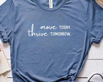 Move Today Thrive Tomorrow T-Shirt- Lifestyle Medicine Healthy Living Motivational Tee