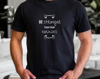 Be Stronger Than Your Excuses T Shirt | Fitness Motivation Tee | Workout Mindset Shirt