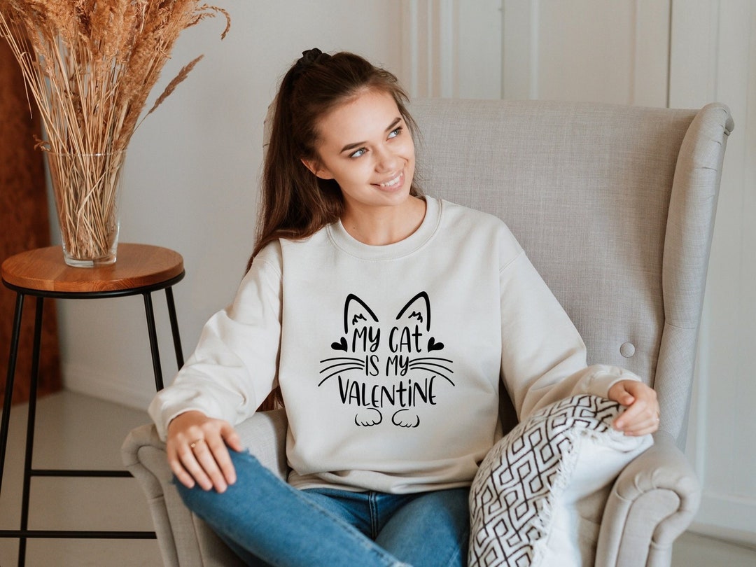 My Cat is My Valentine Sweatshirt, Funny Valentine Sweatshirt, Cute Cat