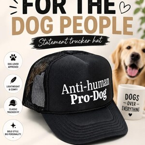 Anti-Human Pro-Dog Trucker Hat, Funny Sarcastic Dog Lover Foam Cap