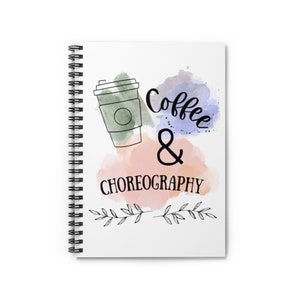 COFFEE And CHOREOGRAPHY NOTEBOOK, Dance Teacher Gift, Dancer Gift, Choreographer Spiral Notebook - Ruled Line