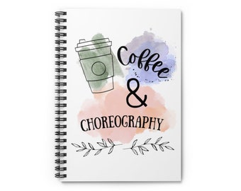 COFFEE And CHOREOGRAPHY NOTEBOOK, Dance Teacher Gift, Dancer Gift, Choreographer Spiral Notebook - Ruled Line