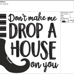 May include: Black embroidery design featuring a witch's boot and the phrase "Don't make me DROP A HOUSE on you." The design is 155.6 mm high and 173.3 mm wide, perfect for Halloween crafts.