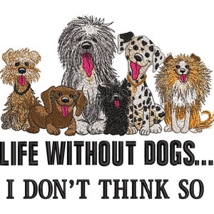 Dogs machine embroidery design, Life without dogs... I don't think so embroidery design, 4 sizes.