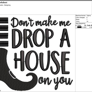 May include: Black embroidery design featuring the text "Don't make me DROP A HOUSE on you" with a witch's boot. The design is for a Halloween theme.