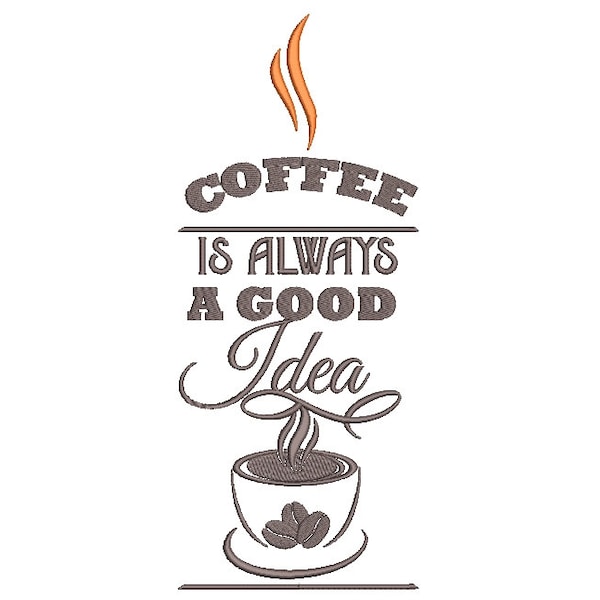 Coffee is always a good idea embroidery design, kitchen embroidery, 7 sizes, instant download.