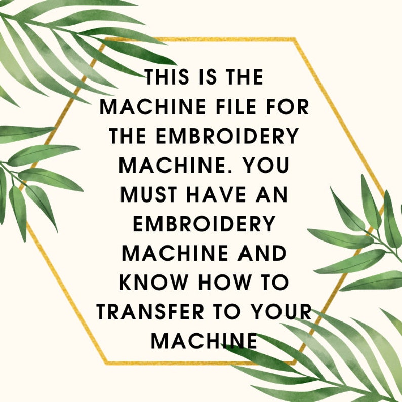 May include: A digital file for an embroidery machine, with text inside a gold-lined hexagon. The text reads: "THIS IS THE MACHINE FILE FOR THE EMBROIDERY MACHINE. YOU MUST HAVE AN EMBROIDERY MACHINE AND KNOW HOW TO TRANSFER TO YOUR MACHINE."