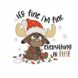 May include: A cartoon moose wearing a Santa hat is tangled in Christmas lights. The text "it's fine i'm fine everything is FINE" is written around the moose.