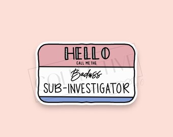 Clinical Research Sub Investigator Hello Badass SI Sticker Design: Make a Bold Statement with this Stylish Decal! Clinical Trials