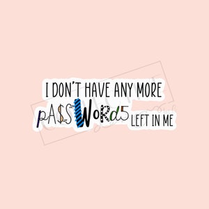 May include: A black and white graphic with the text "I don't have any more passwords left in me". The word "passwords" is stylized with different colors and patterns.