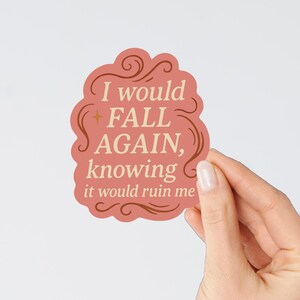 Naklejka winylowa „I Would Fall Again Knowing” Romantyczna fantastyczna książka Cytat Serce rozdzierająca romantyczna naklejka winylowa 3" matowa, błyszcząca lub holograficzna