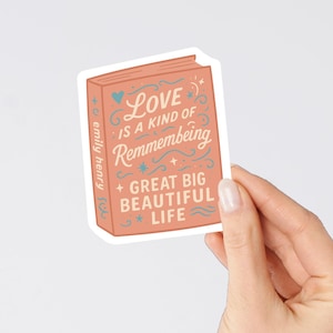 Emily Henry Great Big Beautiful Life Sticker - Buchzitat Vinyl-Aufkleber, “Love Is a Kind of Remembering”, Geschenk für Leseratten, Bücherwurm