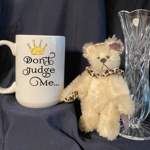 Don&#39;t judge me... 15 oz mug makes a great gift idea for those special people in your life, or for yourself