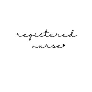 May include: Black and white handwritten text that reads "registered nurse" with a small heart symbol after the word "nurse".
