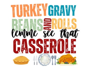 Turkey gravy beans and rolls let me see that casserole, SVG, PNG, JPG, thanksgiving design, sublimation, funny holiday, turkey, turkey day,